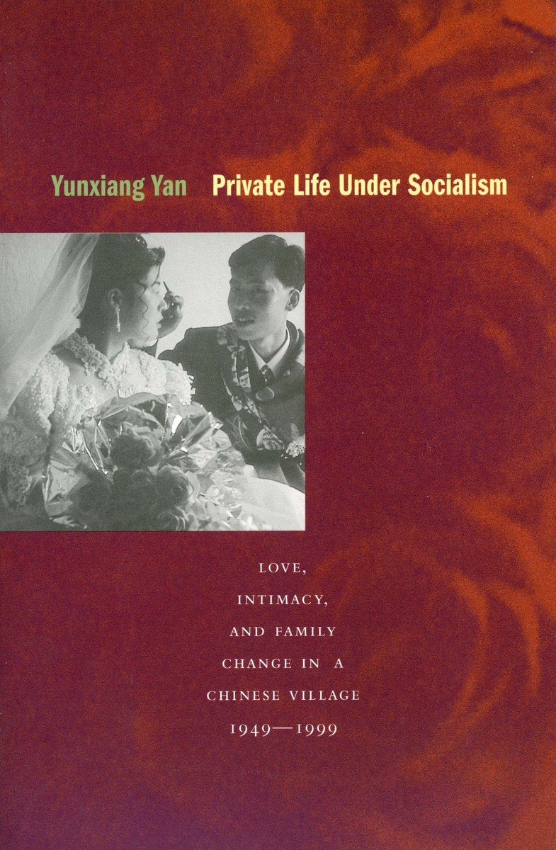 Private Life Under Socialism: Love, Intimacy, and Family Change in a Chinese Village 1949-1999 Partnership & Love