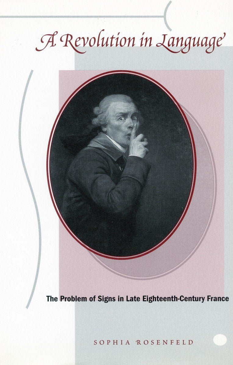 A Revolution in Language: The Problem of Signs in Late Eighteenth-Century France Social Sciences