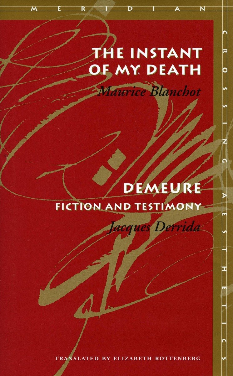 The Instant of My Death/Demeure: Fiction and Testimony (Meridian Series) Philosophy