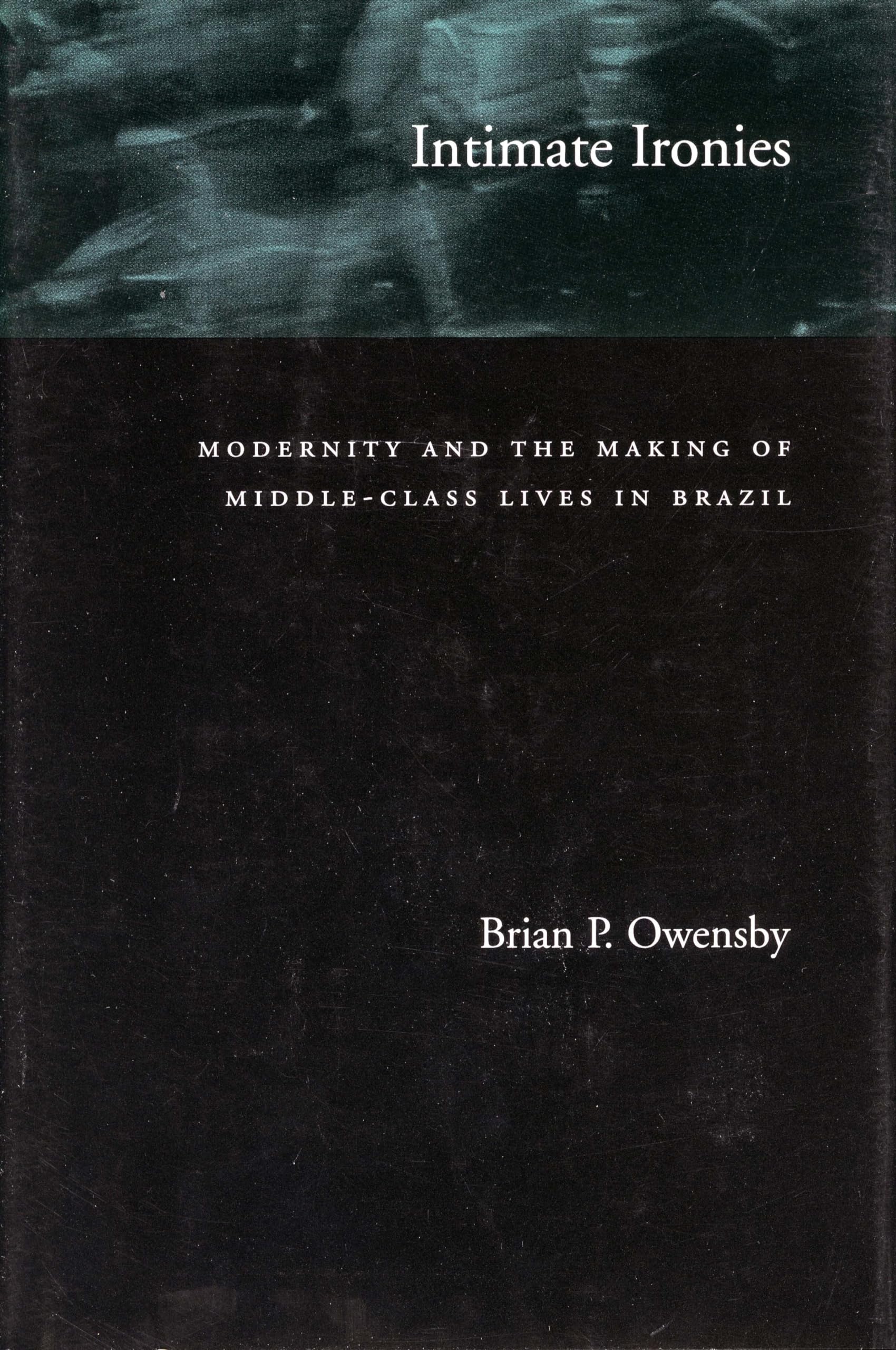 Intimate Ironies: Modernity and the Making of Middle-Class Lives in Brazil Books