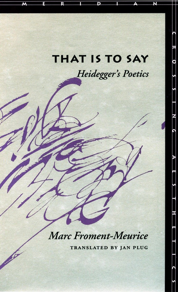 That Is to Say: Heidegger's Poetics (Meridian: Crossing Aesthetics) Philosophy