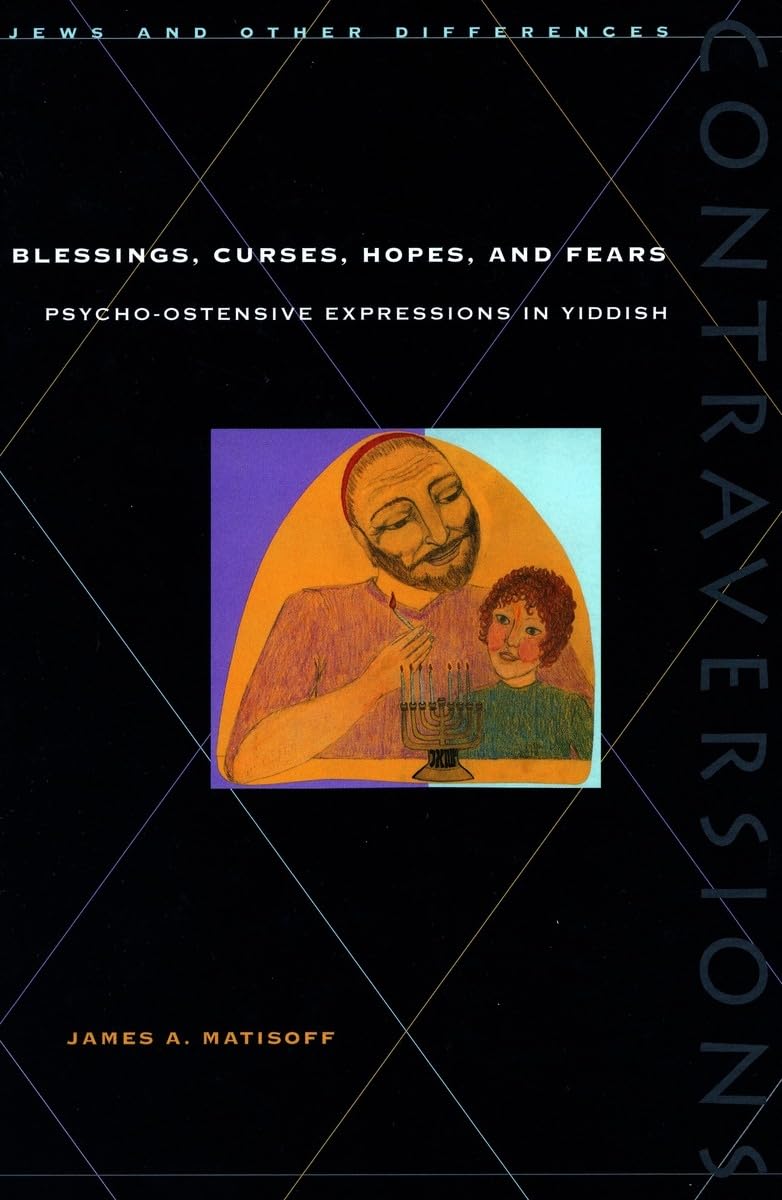 Blessings, Curses, Hopes, and Fears: Psycho-Ostensive Expressions in Yiddish (Contraversions : Jews and Other Differences) Social Sciences