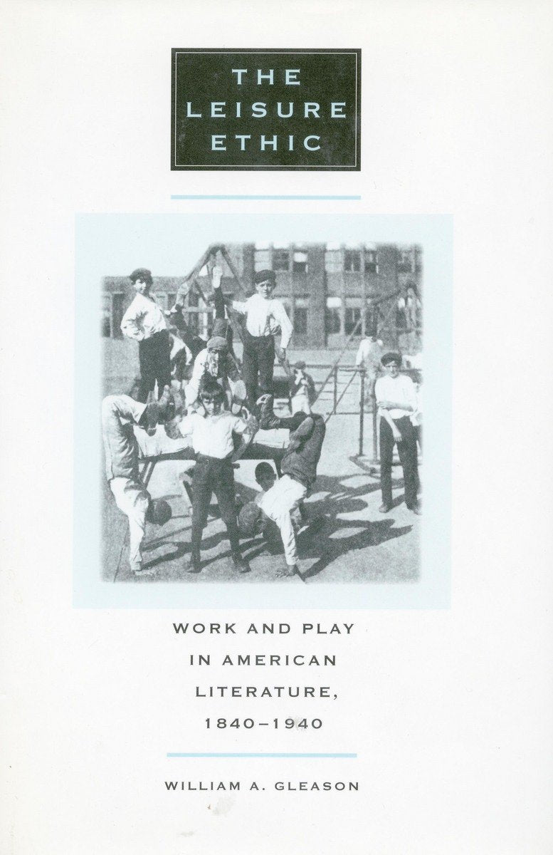 The Leisure Ethic: Work and Play in American Literature, 1840-1940 Contemporary literature