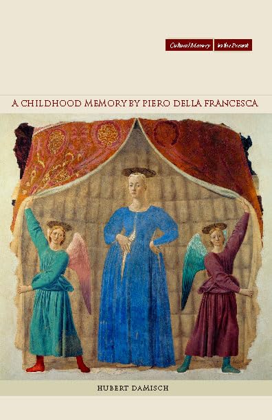 A Childhood Memory by Piero della Francesca: The Theory and Practice of Republican Government (Cultural Memory in the Present) Contemporary literature
