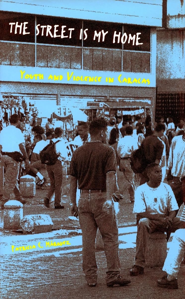 The Street Is My Home: Youth and Violence in Caracas Books