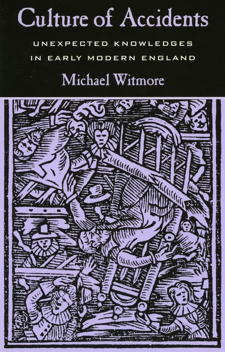 Culture of Accidents: Unexpected Knowledges in Early Modern England Philosophy