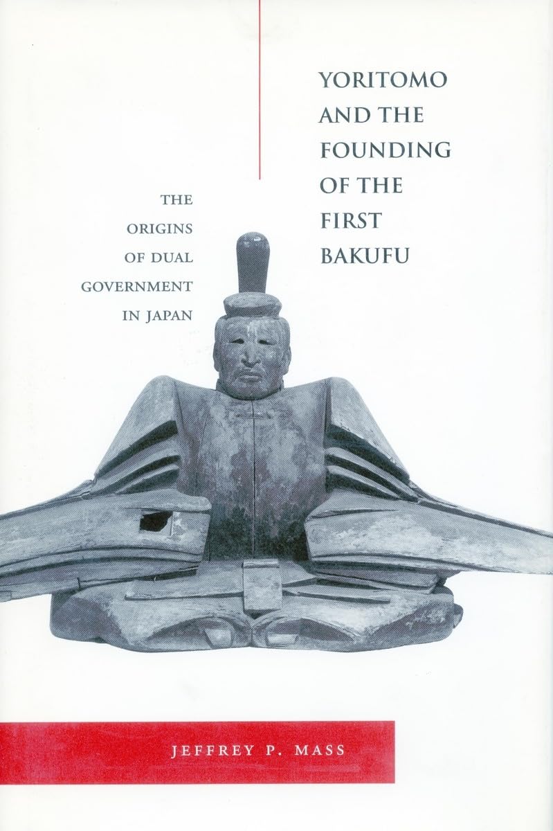 Yoritomo and the Founding of the First Bakufu: The Origins of Dual Government in Japan General education