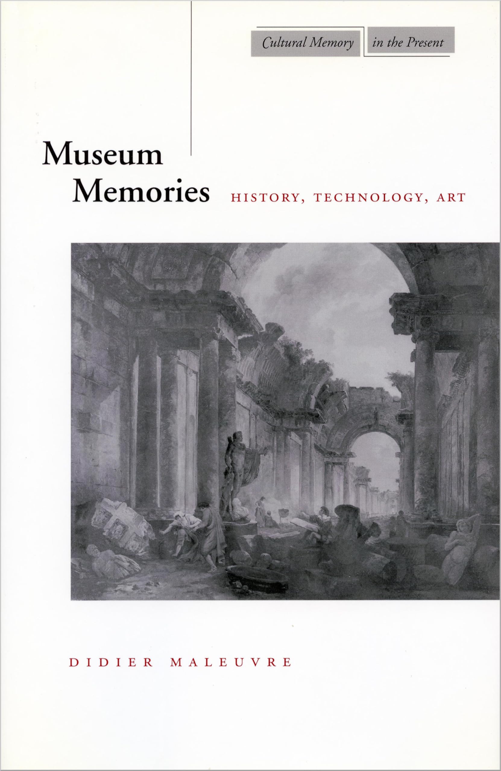Museum Memories: History, Technology, Art (Cultural Memory in the Present) Social Sciences