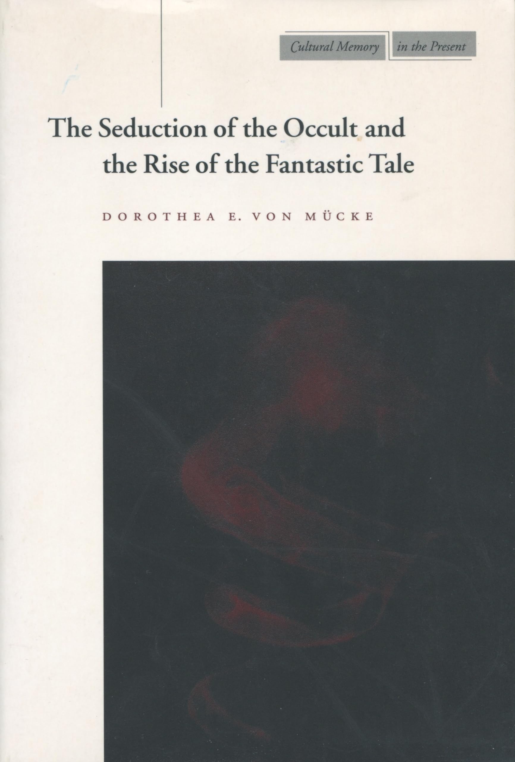 The Seduction of the Occult and the Rise of the Fantastic Tale (Cultural Memory in the Present) Philosophy