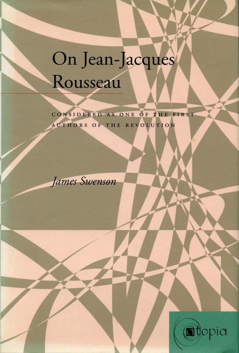 On Jean-Jacques Rousseau: Considered As One of the First Authors of the Revolution (Atopia (Stanford, Calif.).) Contemporary literature