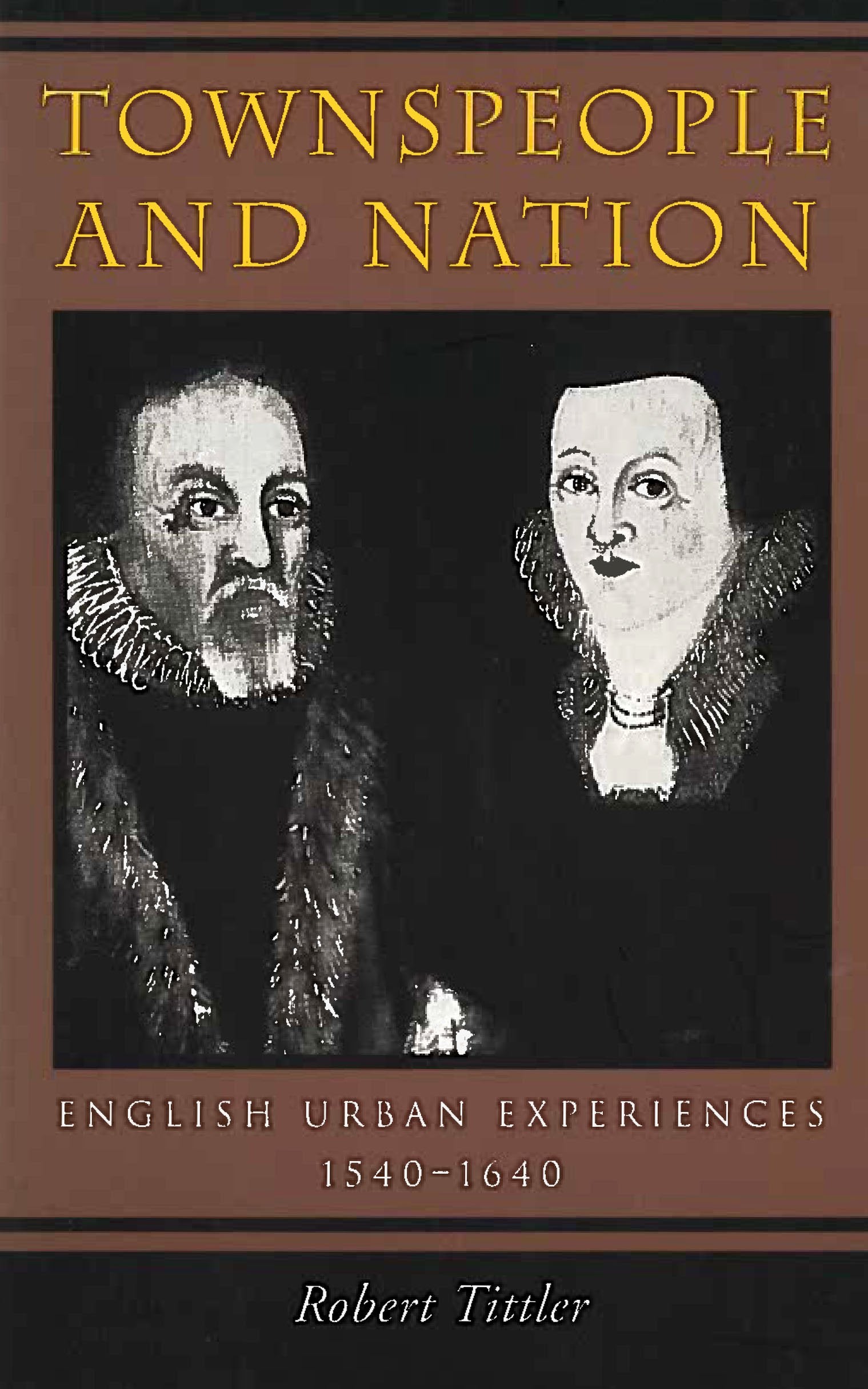Townspeople and Nation: English Urban Experiences, 1540-1640 Social Sciences