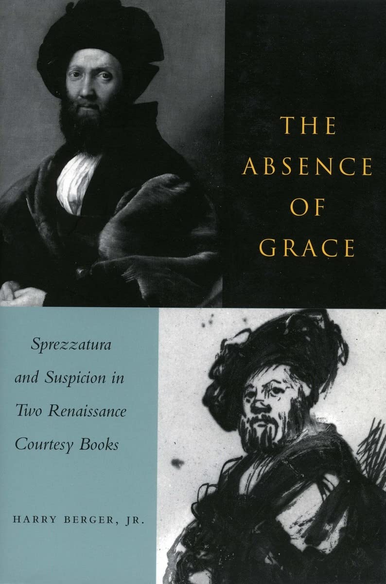 The Absence of Grace: Sprezzatura and Suspicion in Two Renaissance Courtesy Books Books