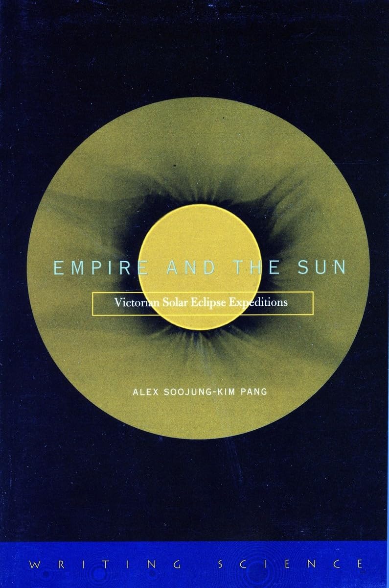 Empire and the Sun: Victorian Solar Eclipse Expeditions (Writing Science) Social Sciences