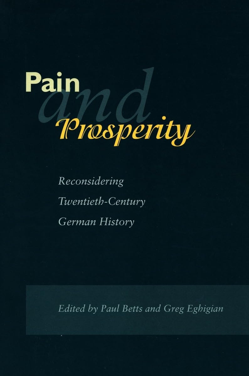 Pain and Prosperity: Reconsidering Twentieth-Century German History Film, Art & Culture