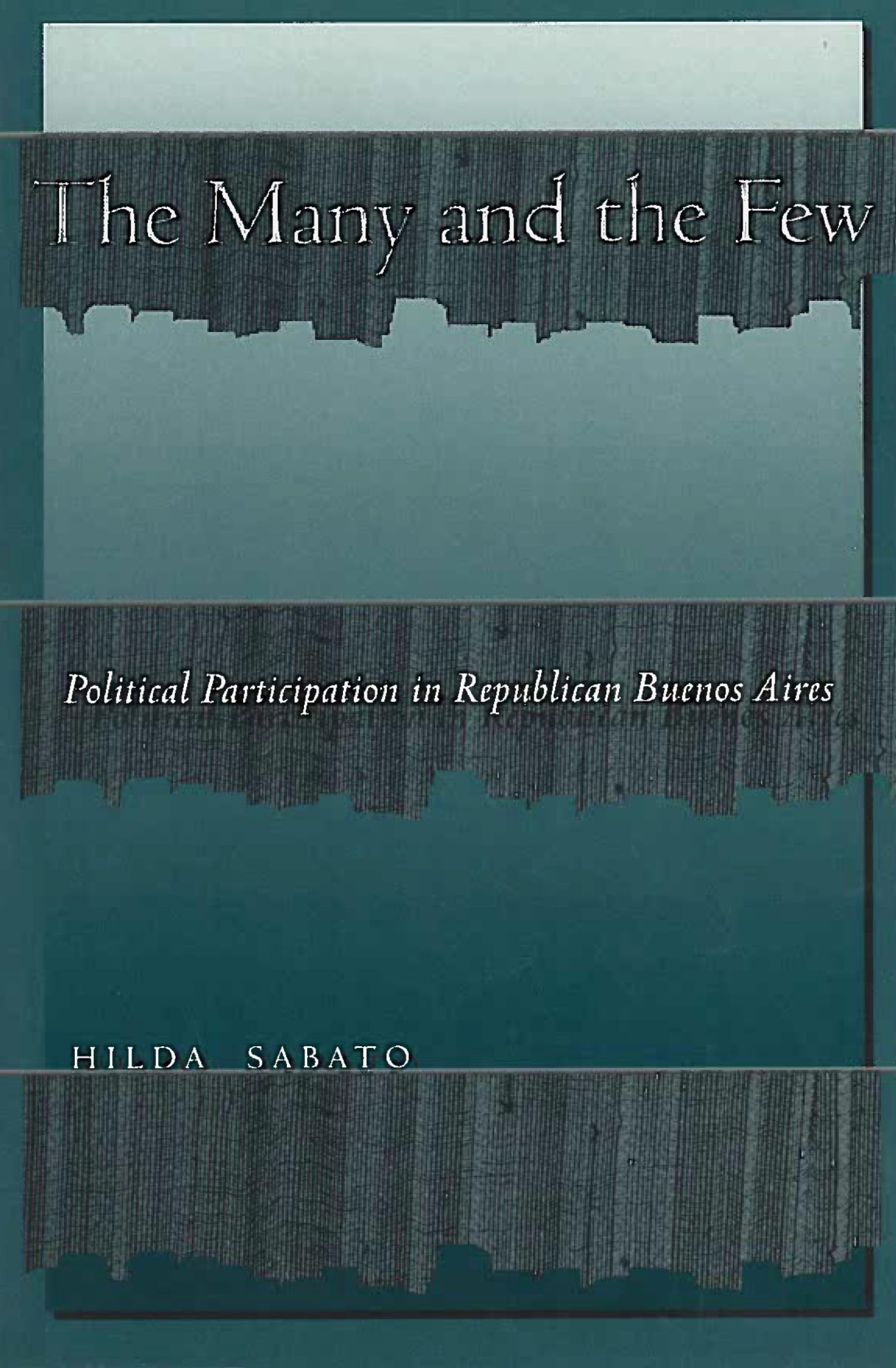 The Many and the Few: Political Participation in Republican Buenos Aires Social Sciences