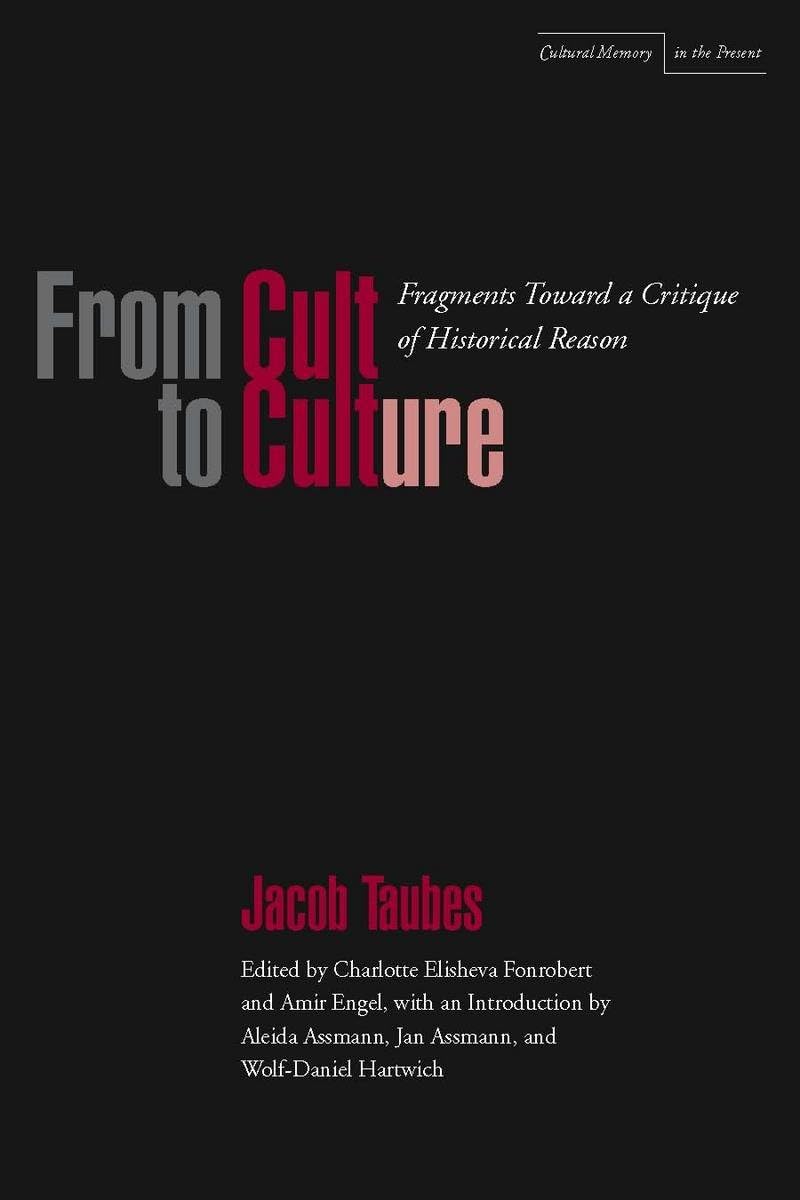From Cult to Culture: Fragments Toward a Critique of Historical Reason (Cultural Memory in the Present) Philosophy