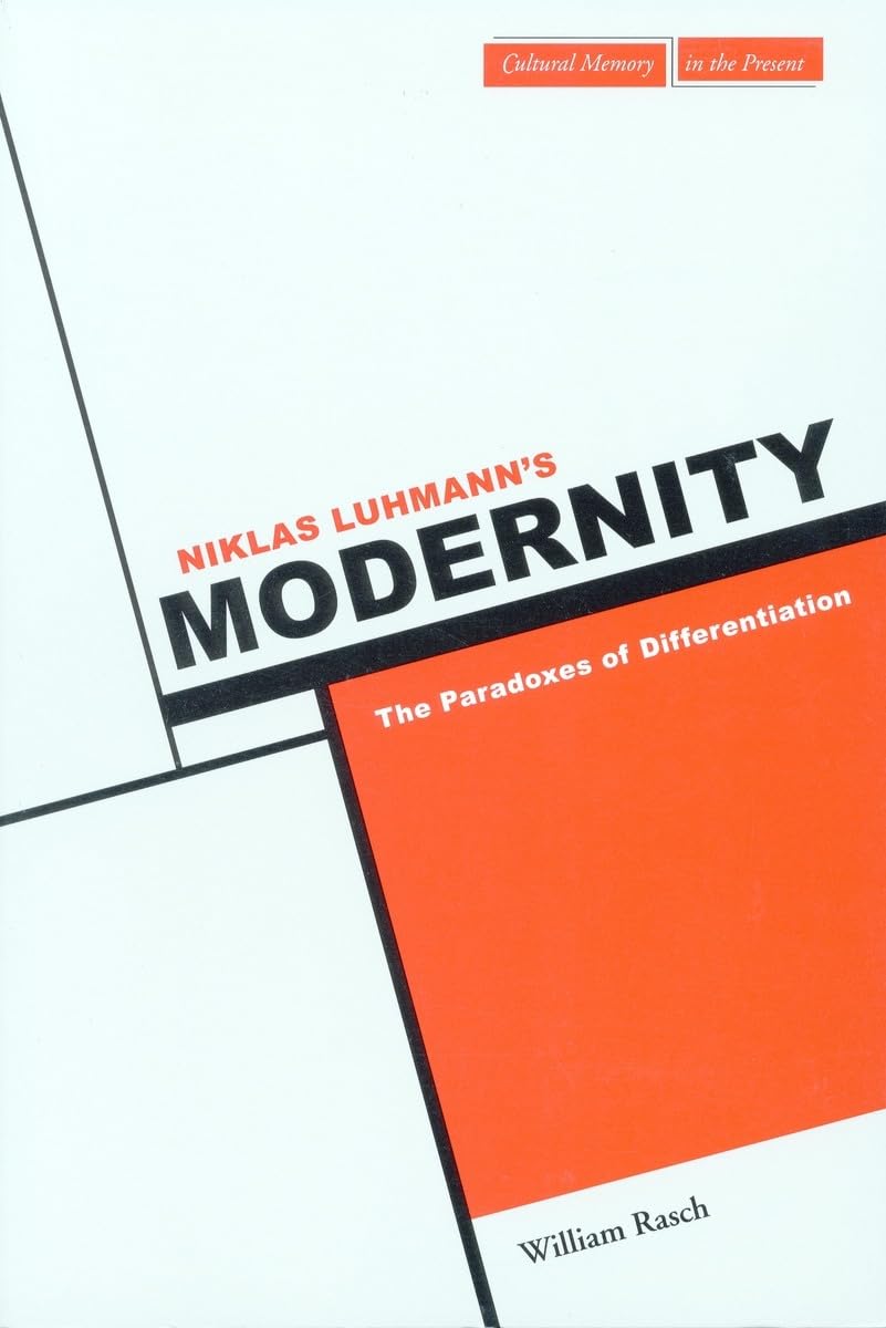Niklas Luhmann's Modernity: The Paradoxes of Differentiation (Cultural Memory in the Present) Social Sciences