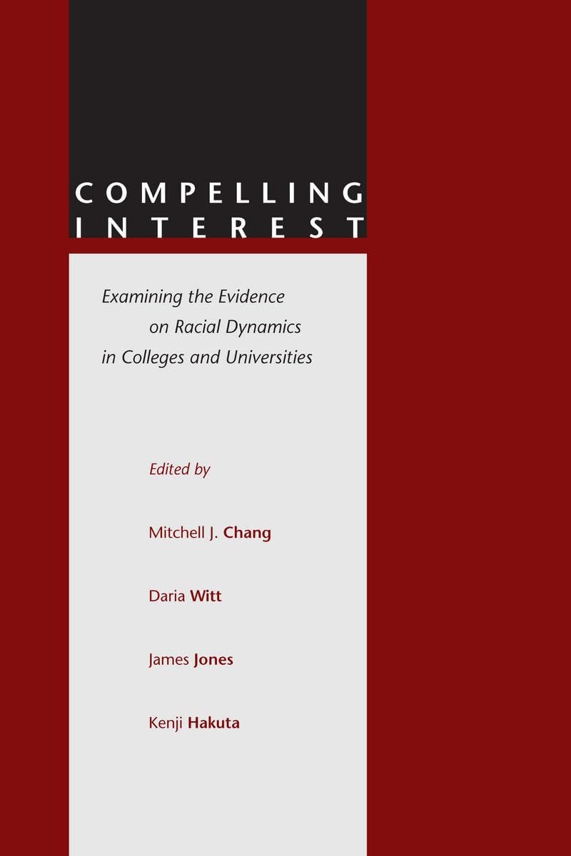 Compelling Interest: Examining the Evidence on Racial Dynamics in Colleges and Universities Books