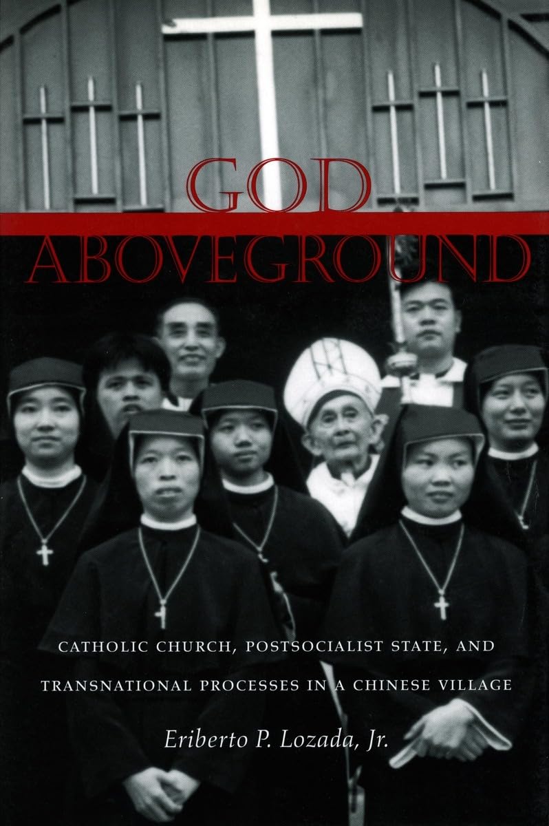 God Aboveground: Catholic Church, Postsocialist State, and Transnational Processes in a Chinese Village Religion & Esotericism