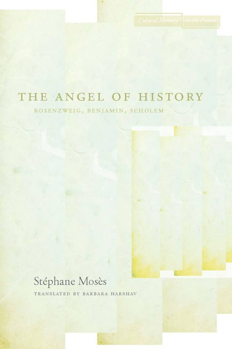 The Angel of History: Rosenzweig, Benjamin, Scholem (Cultural Memory in the Present) Philosophy