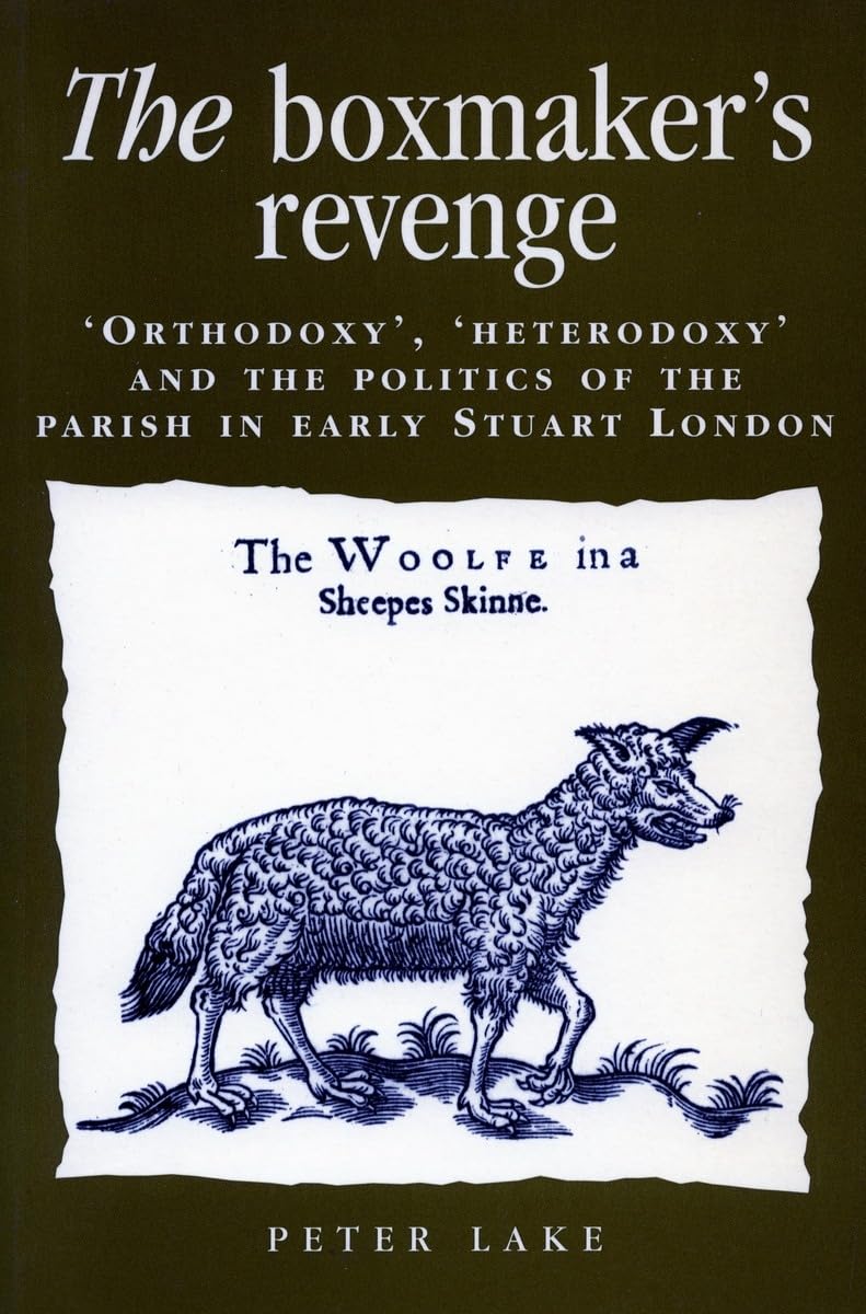 The Boxmaker's Revenge: 'orthodoxy, ' 'heterodoxy, ' and the Politics of the Parish in Early Stuart London Social Sciences