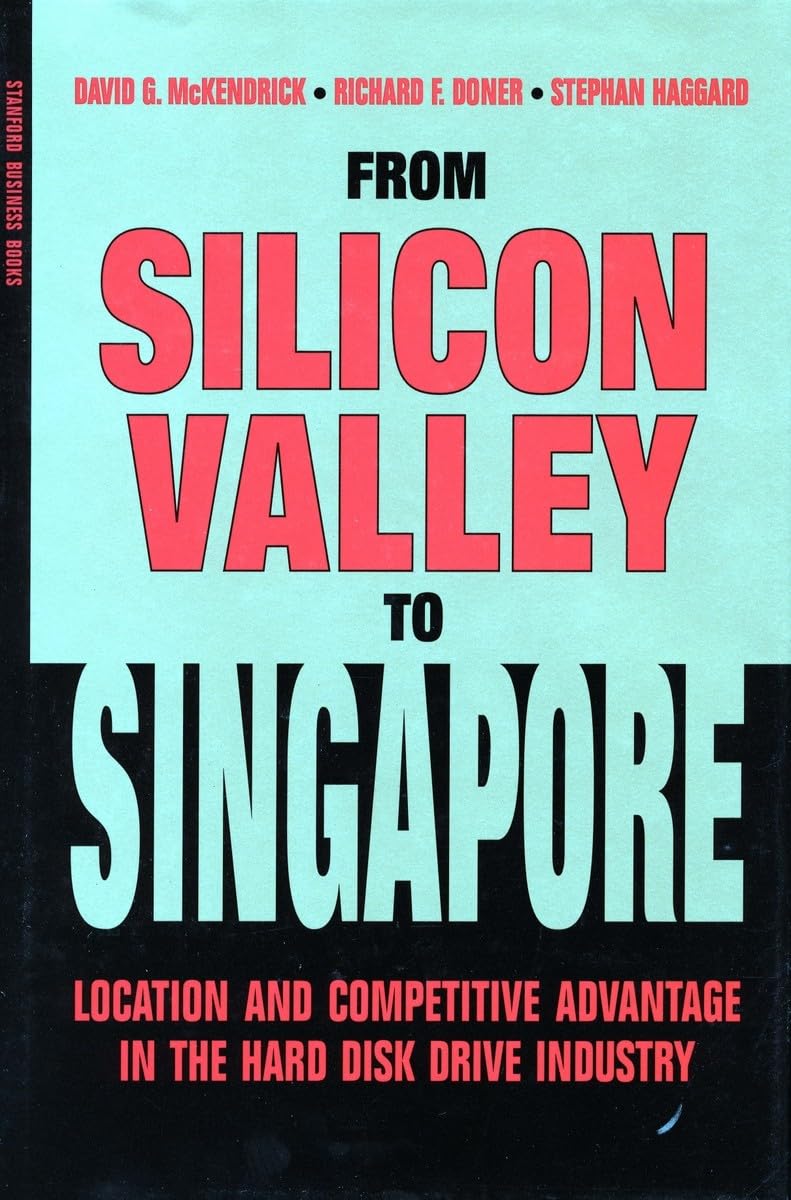 From Silicon Valley to Singapore: Location and Competitive Advantage in the Hard Disk Drive Industry (Stanford Business Books (Hardcover)) Media & Communication