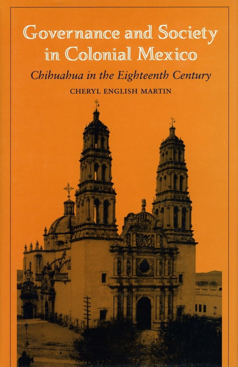 Governance and Society in Colonial Mexico: Chihuahua in the Eighteenth Century Social Sciences