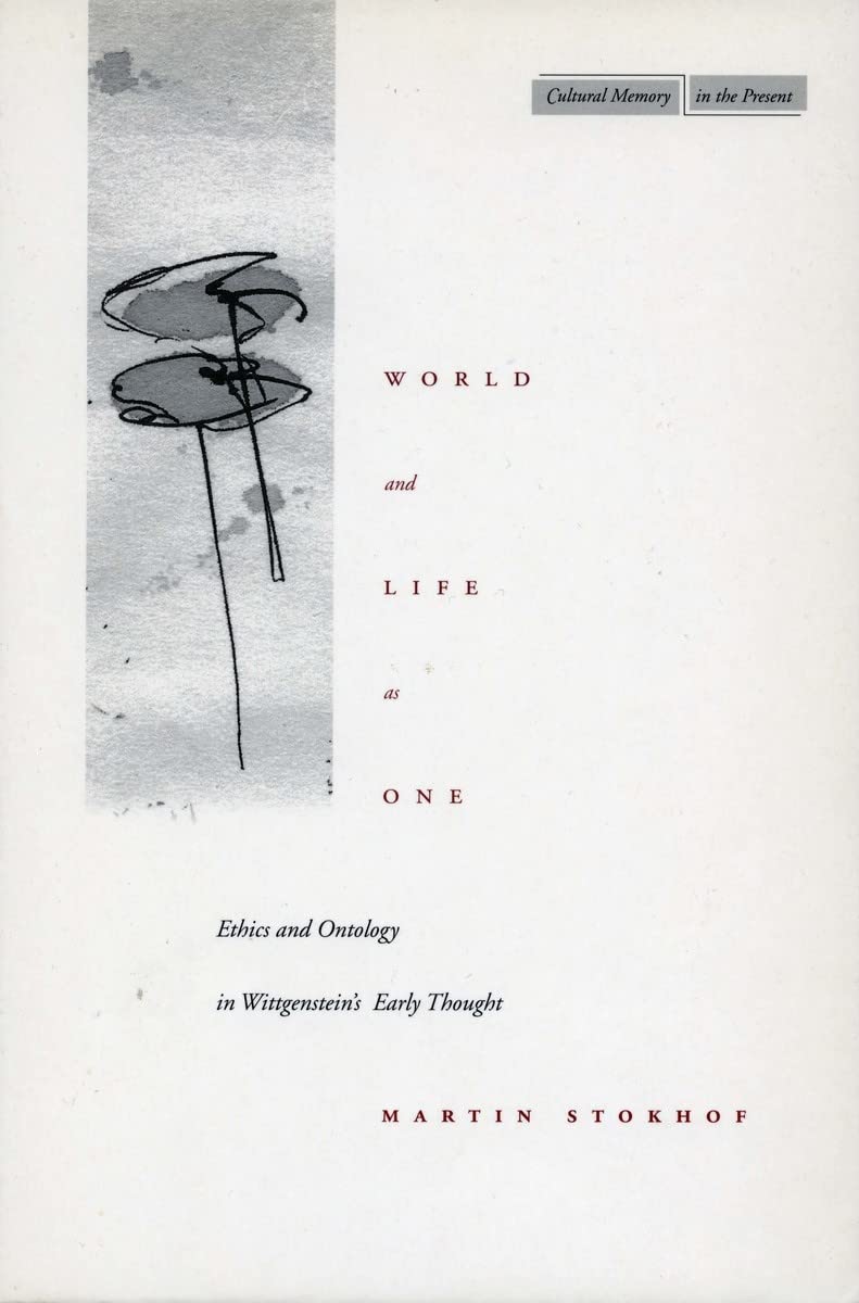 World and Life As One: Ethics and Ontology in Wittgenstein's Early Thought (Cultural Memory in the Present) Philosophy