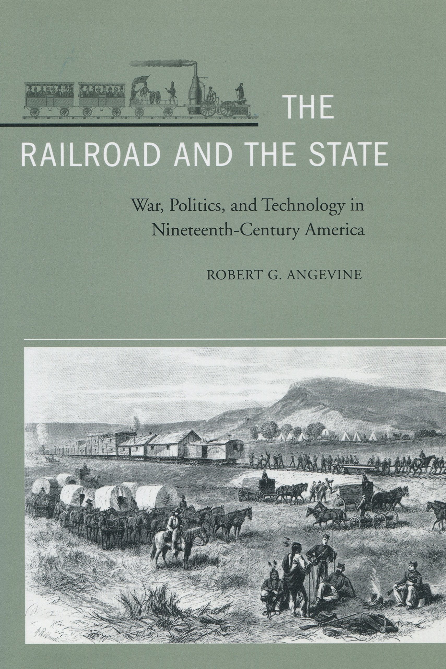 The Railroad and the State: War, Politics, and Technology in Nineteenth-Century America Social Sciences