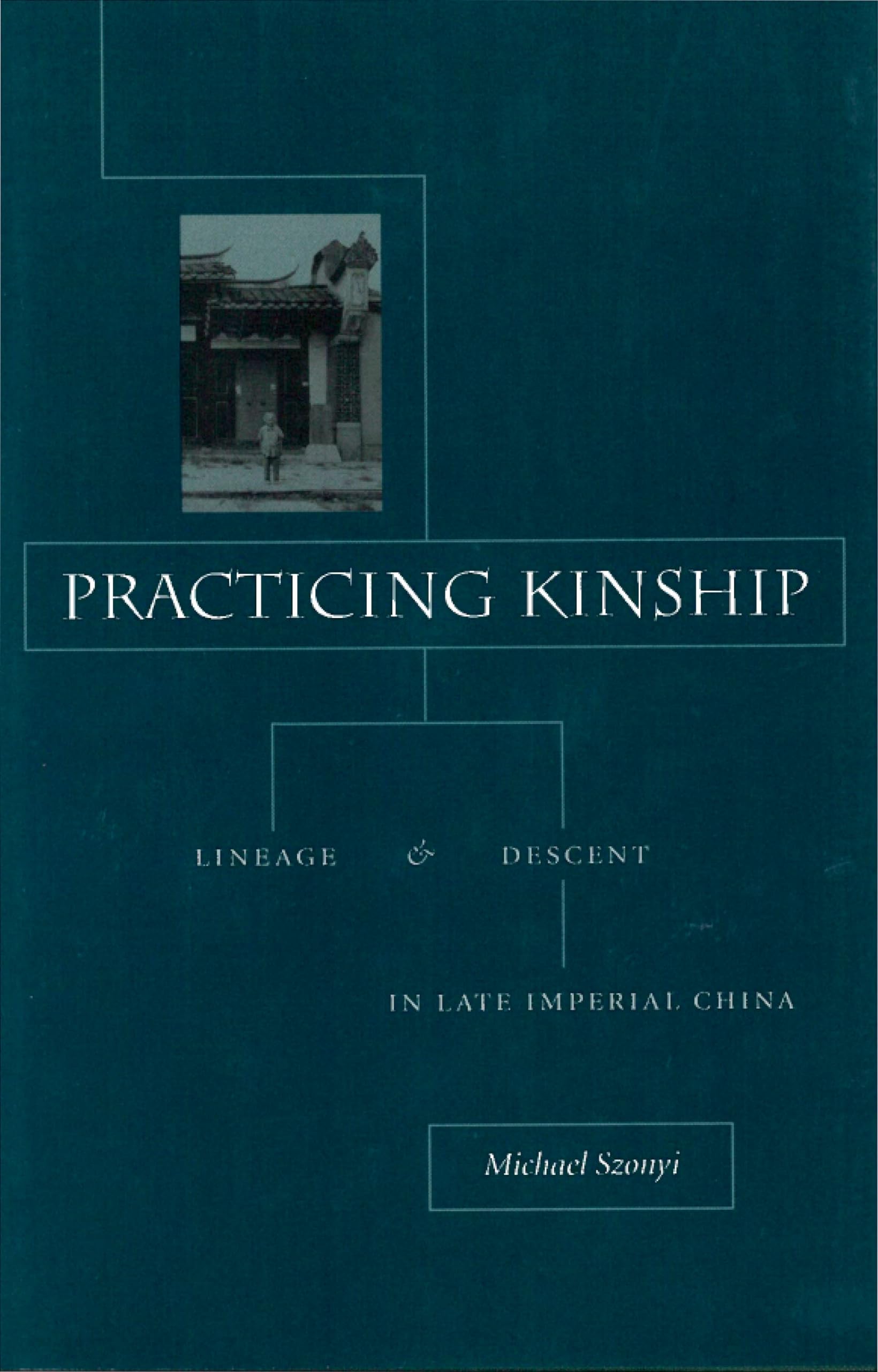 Practicing Kinship: Lineage and Descent in Late Imperial China General education