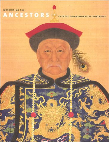Worshiping the Ancestors: Chinese Commemorative Portraits Film, Art & Culture