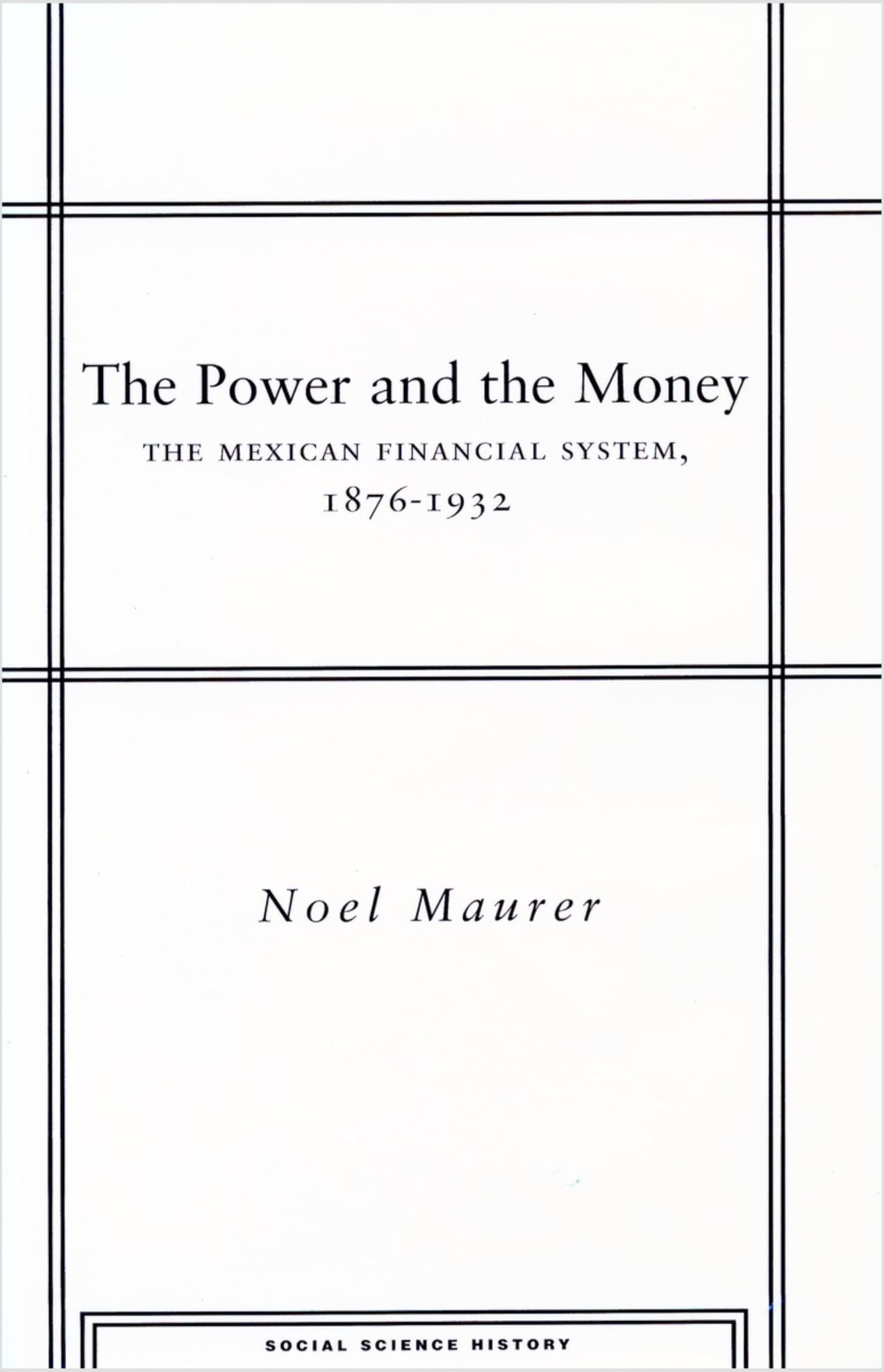 The Power and the Money: The Mexican Financial System, 1876-1932 (Social Science History) Business, Finance & Career