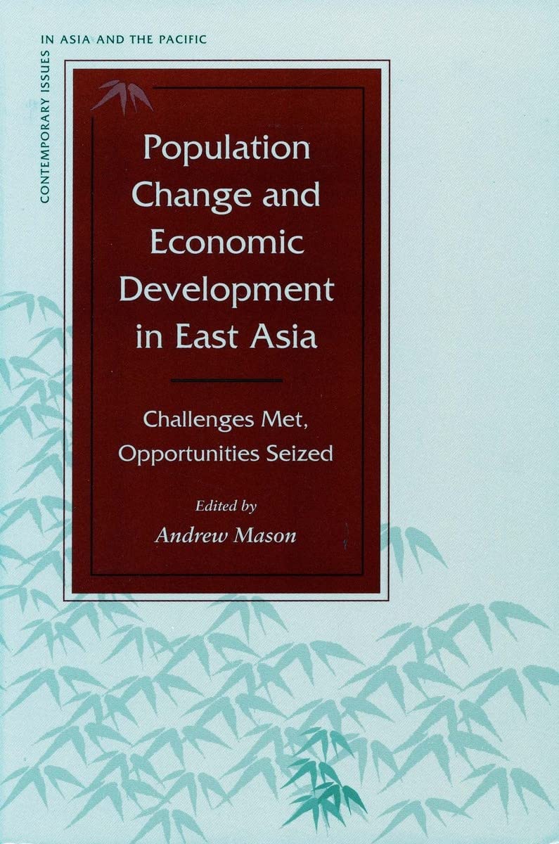 Population Change and Economic Development in East Asia: Challenges Met, Opportunities Seized (Contemporary Issues in Asia and the Pacific) Social Sciences