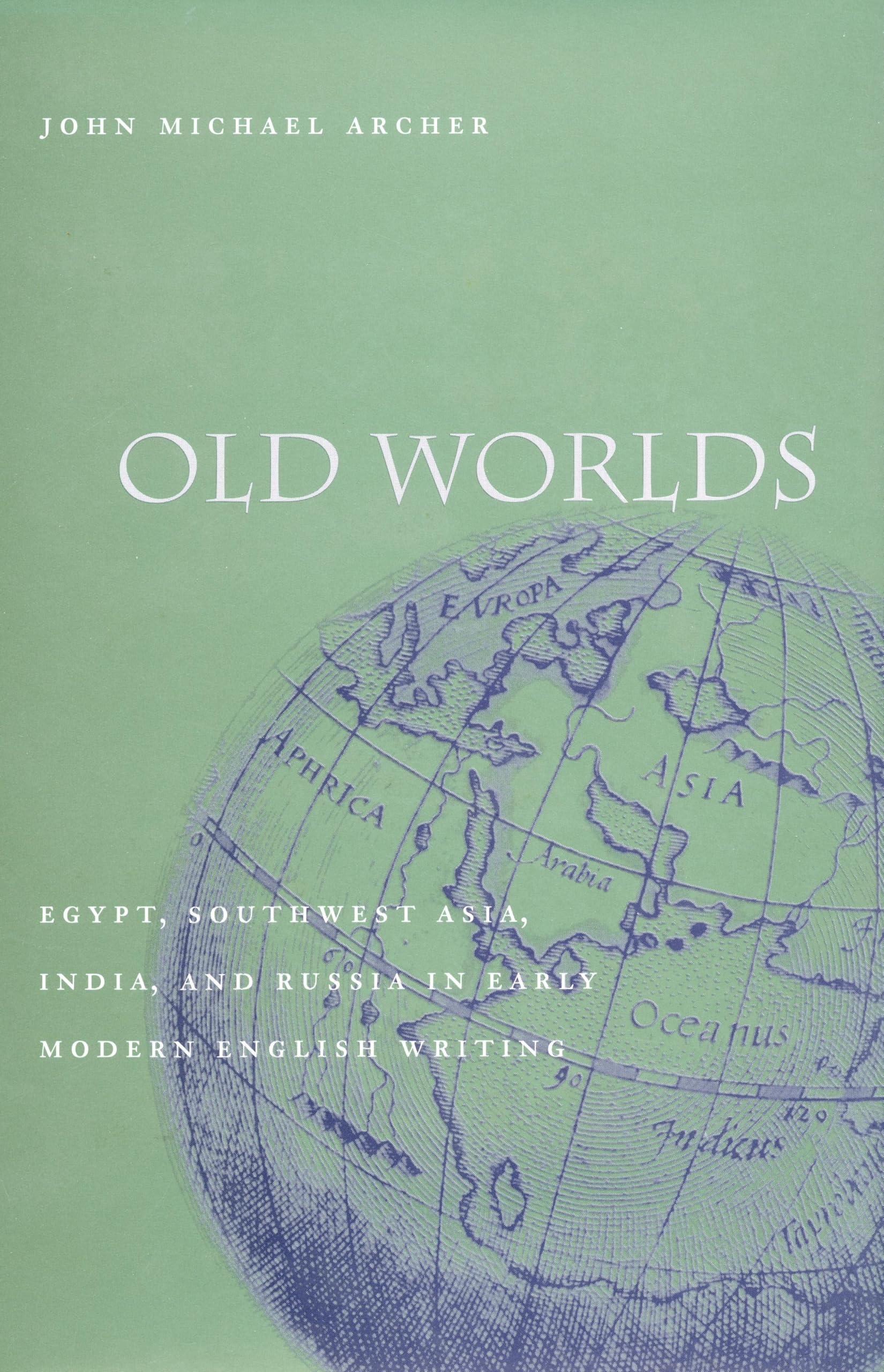 Old Worlds: Egypt, Southwest Asia, India, and Russia in Early Modern English Writing Contemporary literature