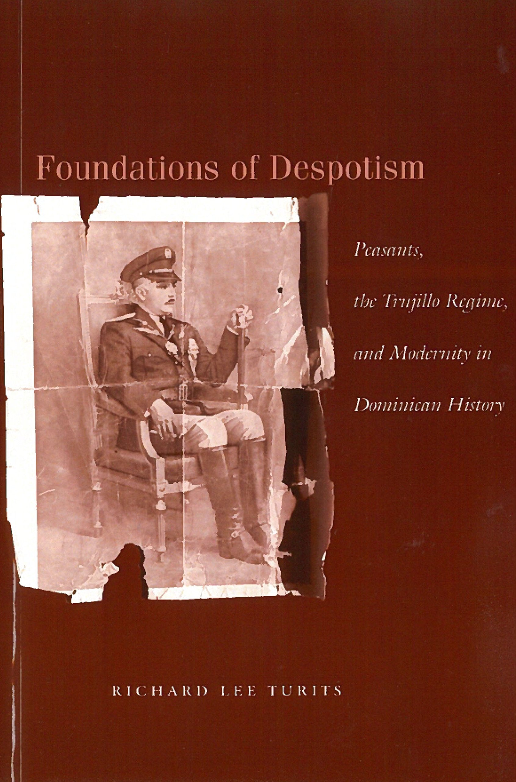 Foundations of Despotism: Peasants, the Trujillo Regime, and Modernity in Dominican History book