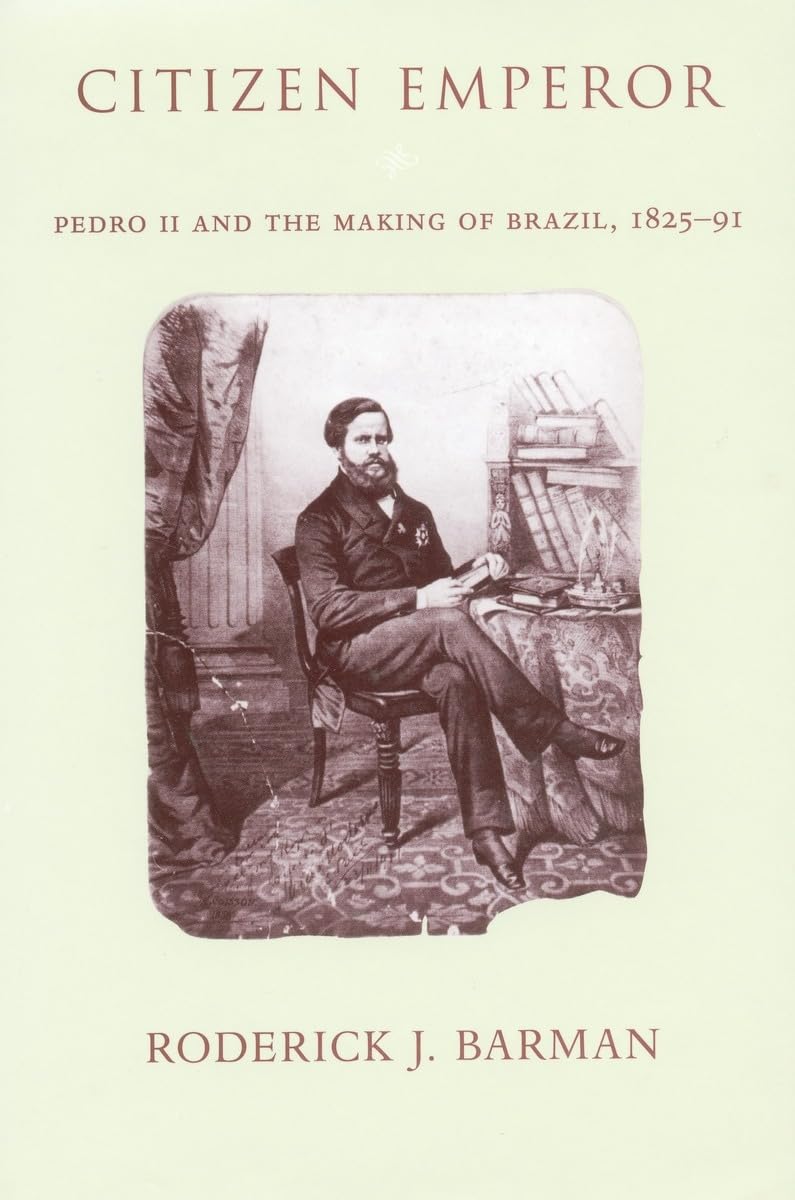 Citizen Emperor: Pedro II and the Making of Brazil, 1825-1891 Social Sciences