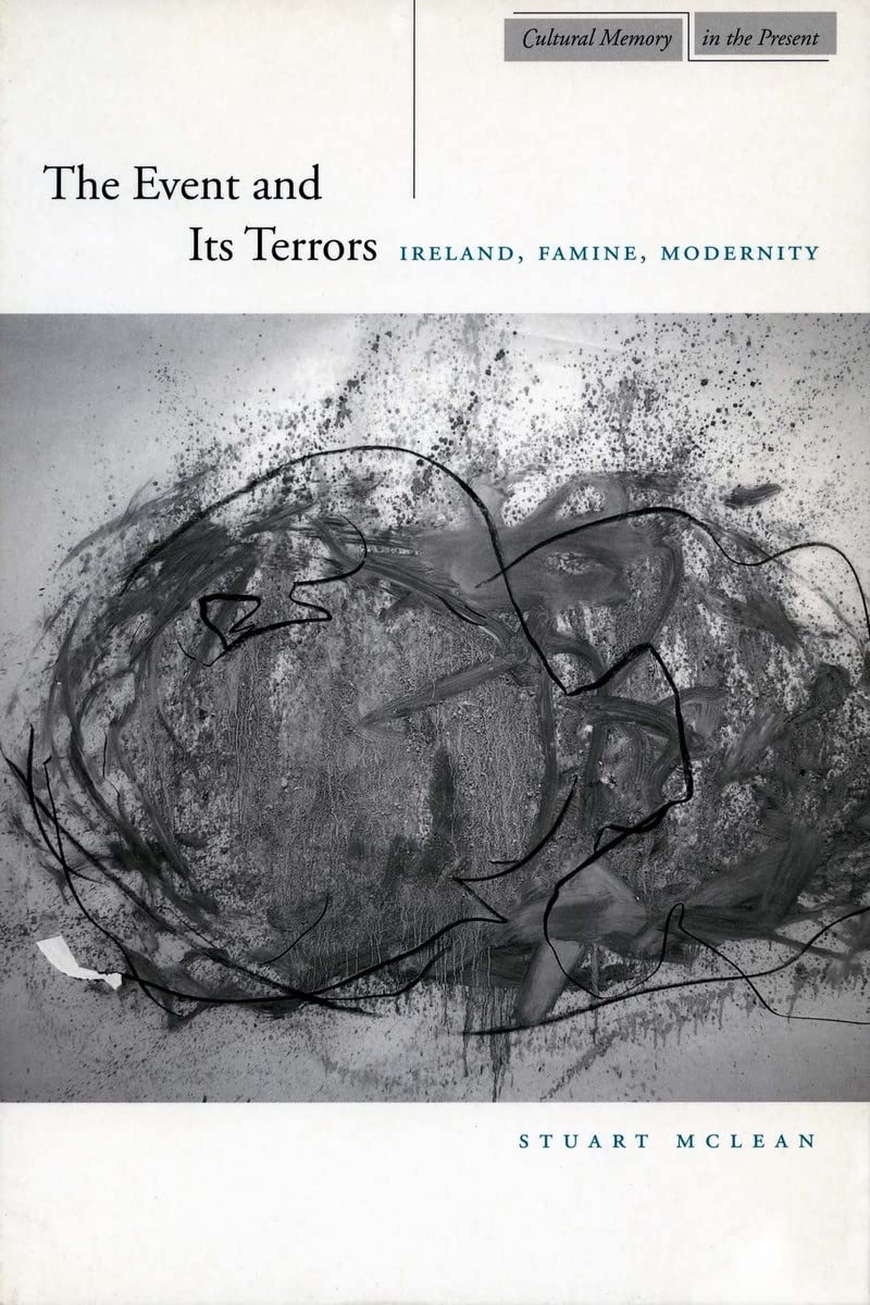 The Event and Its Terrors: Ireland, Famine, Modernity (Cultural Memory in the Present) Books