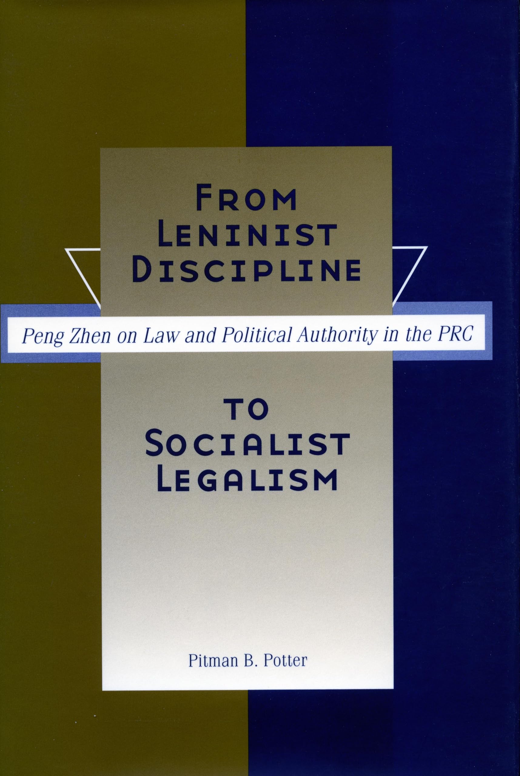 From Leninist Discipline to Socialist Legalism: Peng Zhen on Law and Political Authority in the Prc2 Law