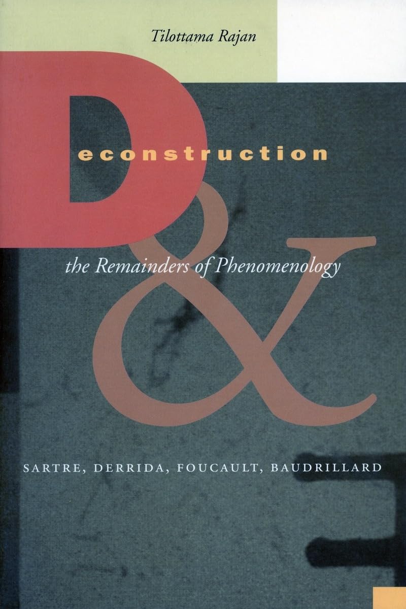 Deconstruction and the Remainders of Phenomenology: Sartre, Derrida, Foucault, Baudrillard: Sartre, Derrida, Foucault, Braudrillard Philosophy
