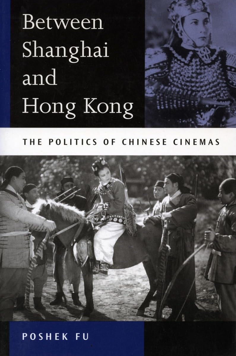 Between Shanghai and Hong Kong: The Politics of Chinese Cinemas Media & Communication