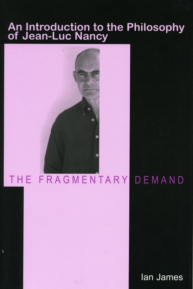 The Fragmentary Demand: An Introduction to the Philosophy of Jean-Luc Nancy Philosophy