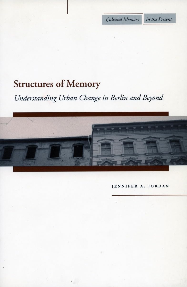 Structures of Memory: Understanding Urban Change in Berlin and Beyond (Cultural Memory in the Present) Social Sciences