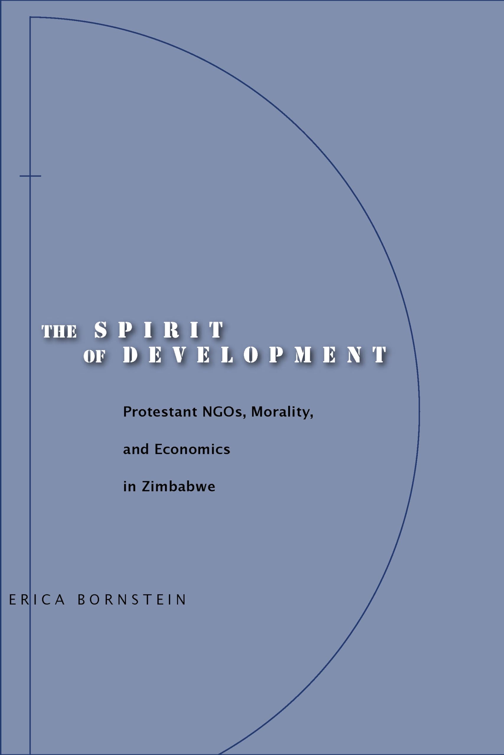 The Spirit of Development: Protestant Ngos, Morality, And Economics In Zimbabwe General education