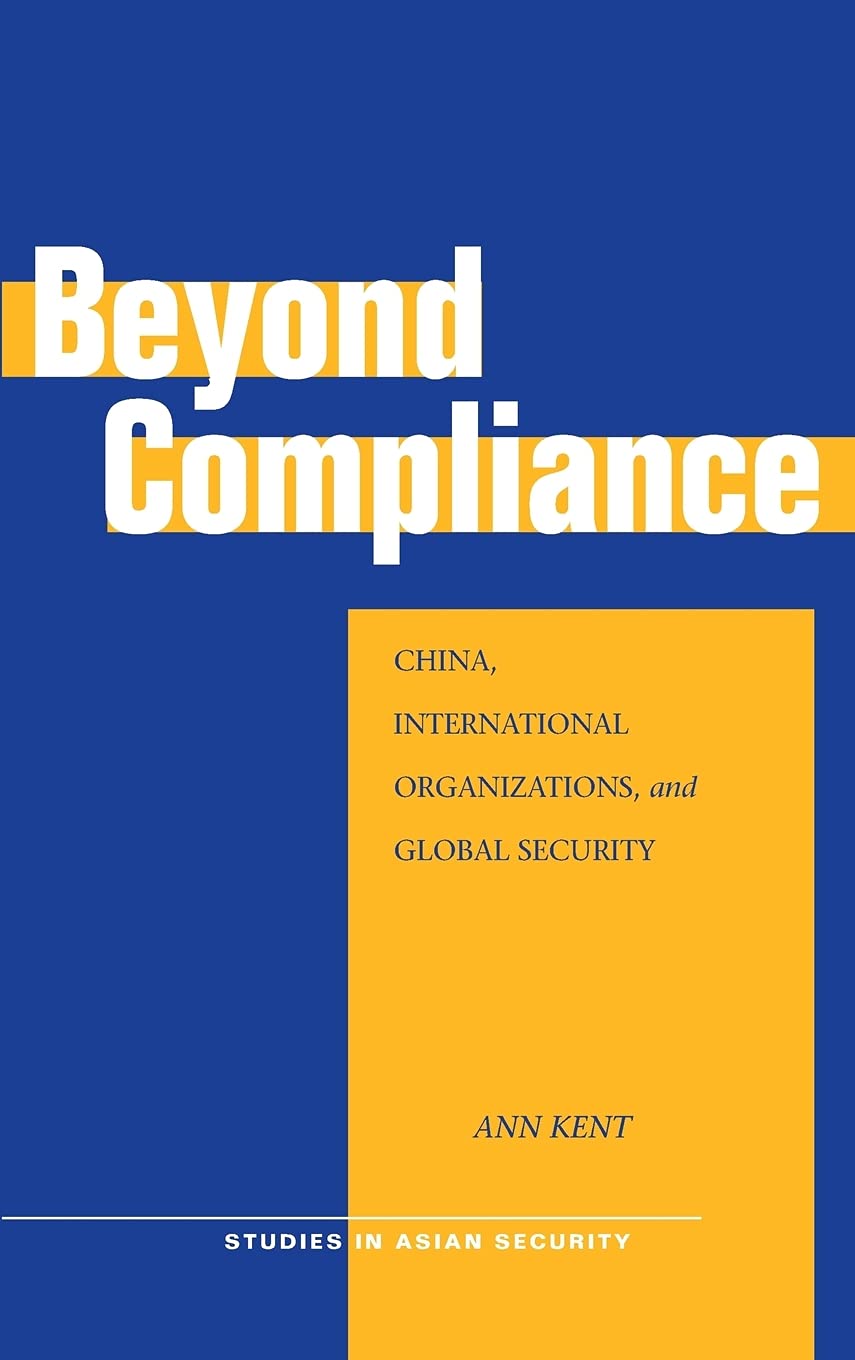Beyond Compliance: China, International Organizations, and Global Security (Studies in Asian Security) Politics & History