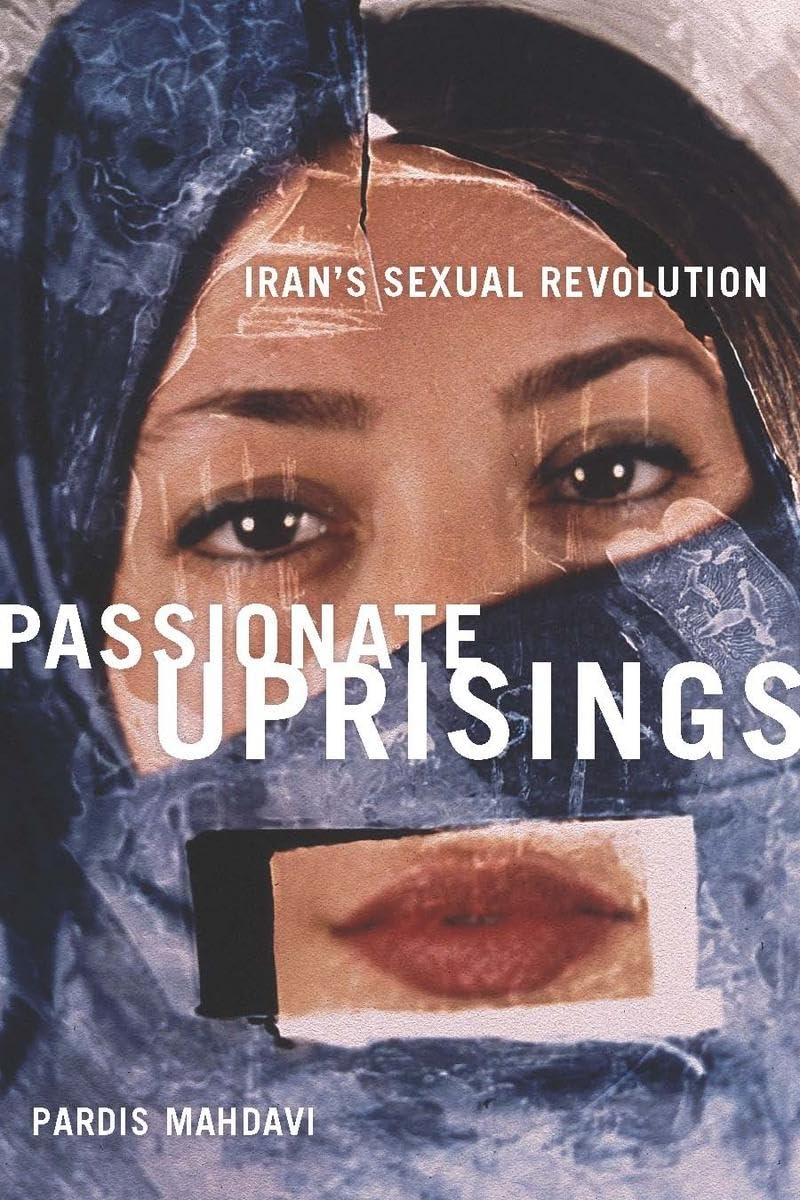 Passionate Uprisings: Iran's Sexual Revolution Religion & Esotericism