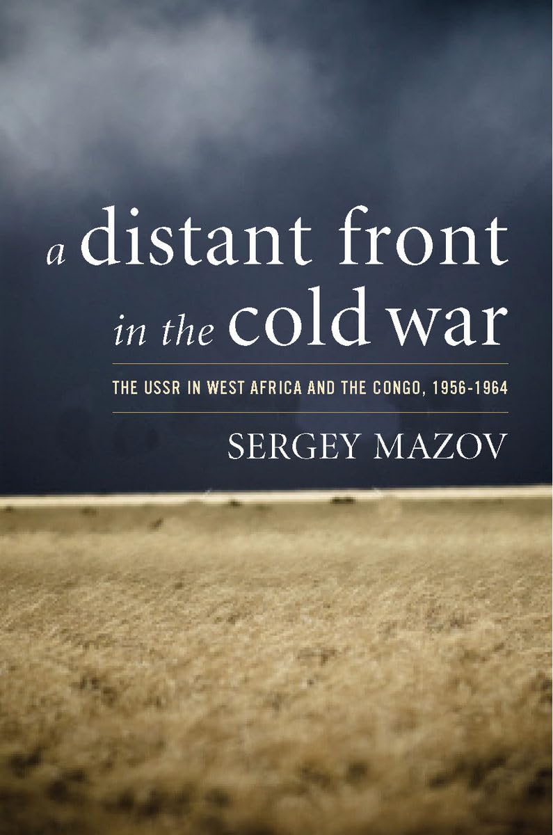 A Distant Front in the Cold War: The USSR in West Africa and the Congo, 1956-1964 (Cold War International History Project) Film, Art & Culture