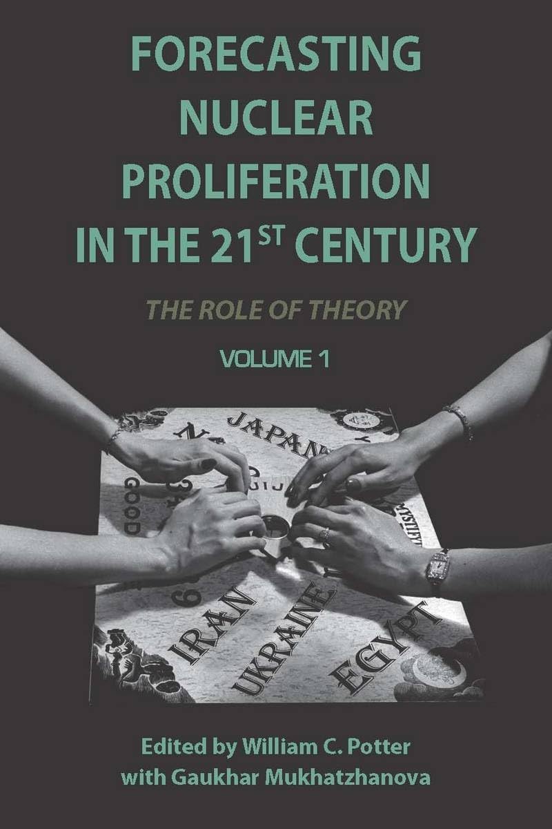 Forecasting Nuclear Proliferation in the 21st Century, Volume 1: The Role of Theory Politics & History
