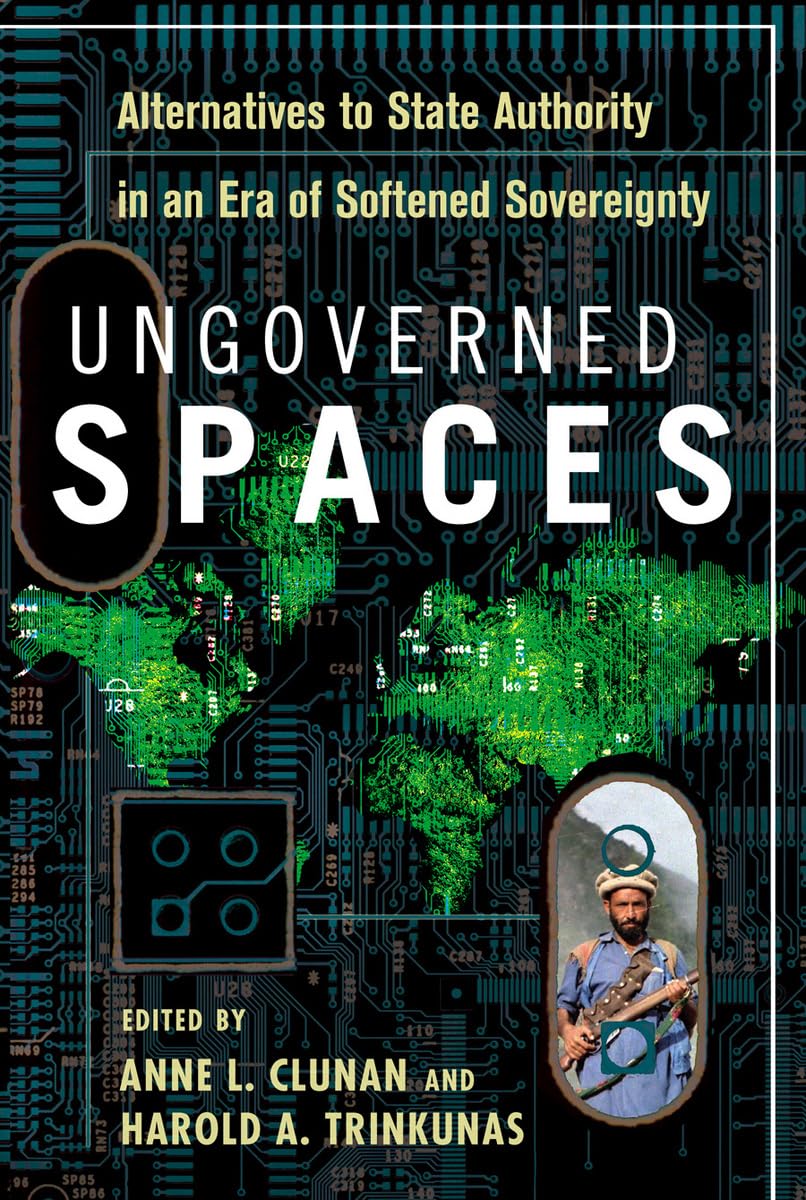 Ungoverned Spaces: Alternatives to State Authority in an Era of Softened Sovereignty Social Sciences