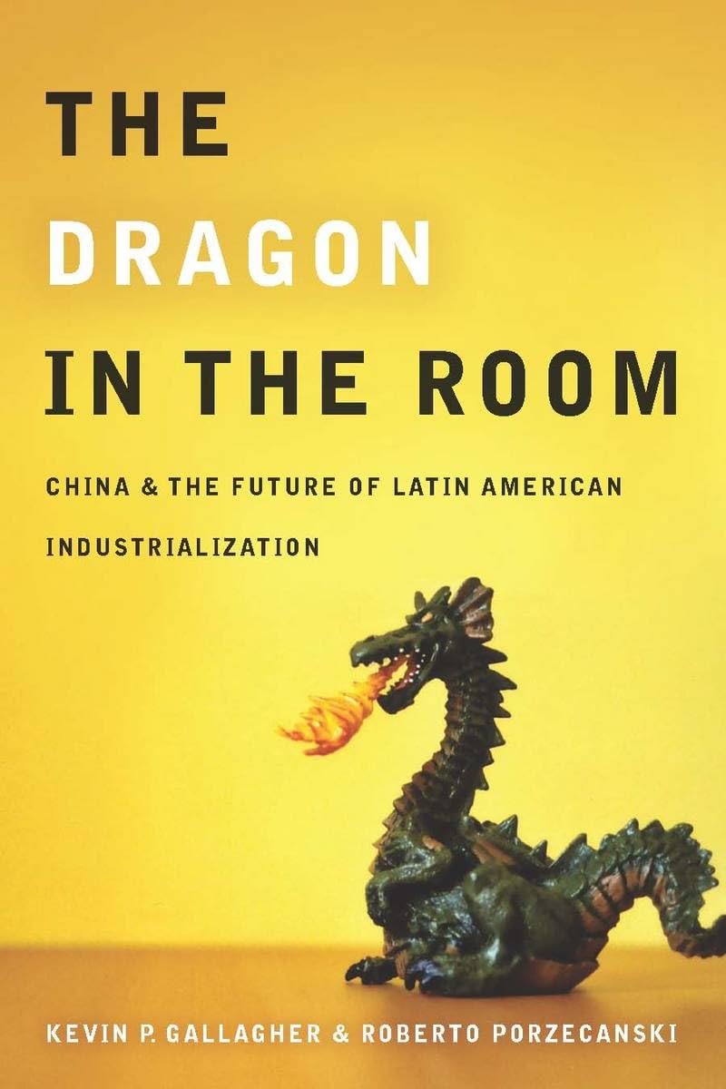 The Dragon in the Room: China and the Future of Latin American Industrialization Business, Finance & Career