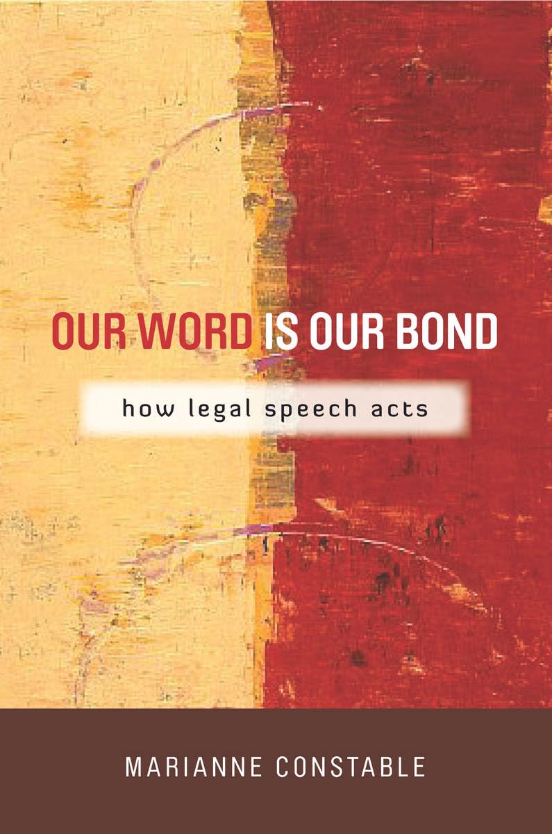 Our Word Is Our Bond: How Legal Speech Acts (The Cultural Lives of Law) Law